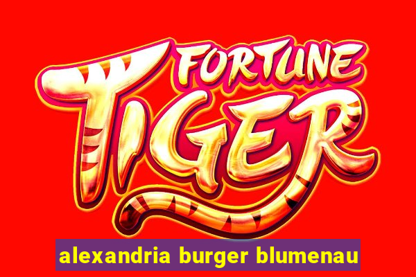 alexandria burger blumenau